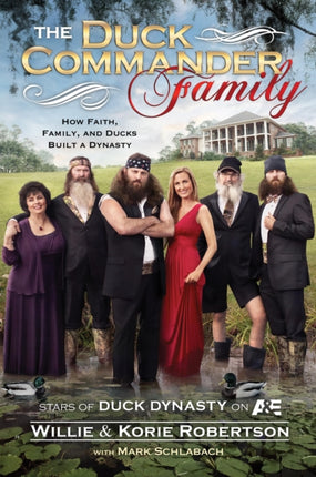 Duck Commander Family How Faith Family and Ducks Built a Dynasty