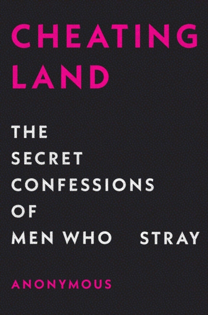 Cheatingland: The Secret Confessions of Men Who Stray