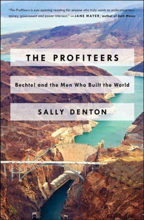 The Profiteers Bechtel and the Men Who Built the