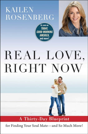 Real Love, Right Now: A Thirty-Day Blueprint for Finding Your Soul Mate – and So Much More!