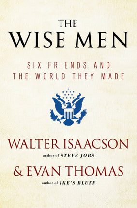 The Wise Men: Six Friends and the World They Made