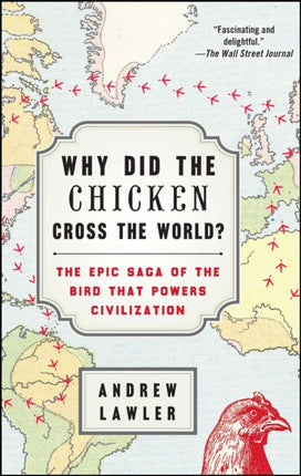 Why Did the Chicken Cross the World?: The Epic Saga of the Bird That Powers Civilization