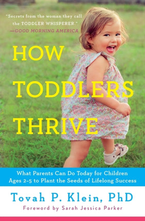 How Toddlers Thrive: What Parents Can Do Today for Children Ages 2-5 to Plant the Seeds of Lifelong Success