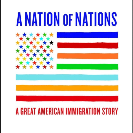 A Nation of Nations: A Great American Immigration Story