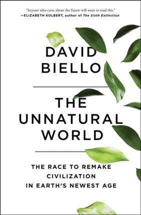 The Unnatural World: The Race to Remake Civilization in Earth's Newest Age