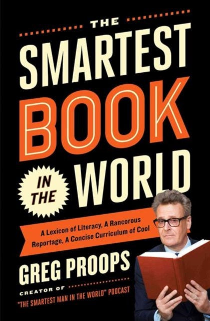 The Smartest Book in the World A Lexicon of Literacy A Rancorous Reportage A Concise Curriculum of Cool