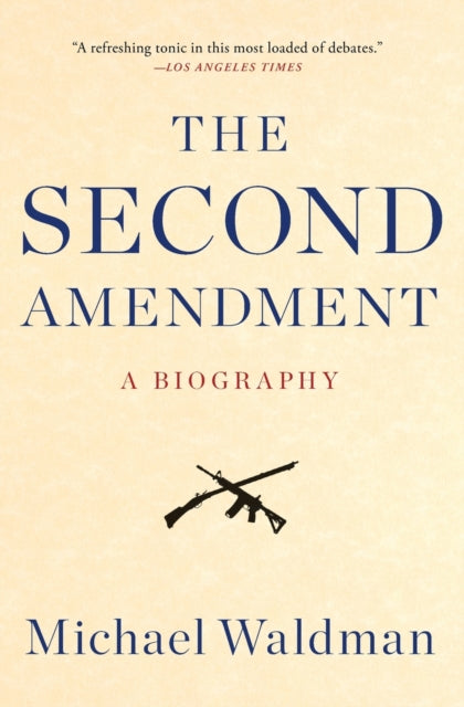 The Second Amendment A Biography