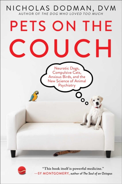 Pets on the Couch Neurotic Dogs Compulsive Cats Anxious Birds and the New Science of Animal Psychiatry