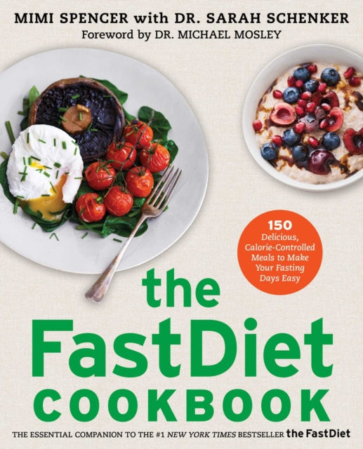 The Fastdiet Cookbook: 150 Delicious, Calorie-Controlled Meals to Make Your Fasting Days Easy