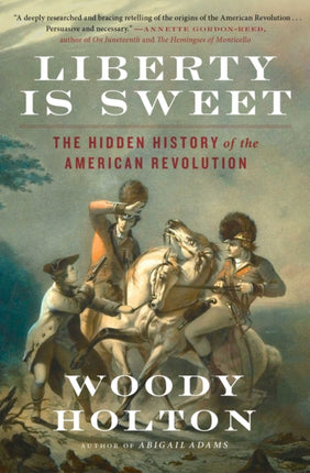 Liberty Is Sweet: The Hidden History of the American Revolution