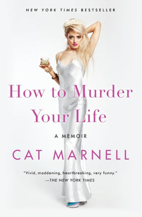 How to Murder Your Life: A Memoir