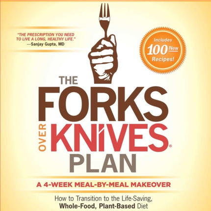 The Forks Over Knives Plan: How to Transition to the Life-Saving, Whole-Food, Plant-Based Diet