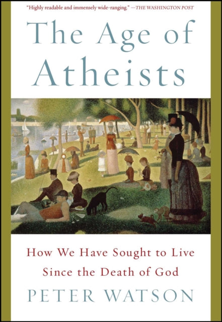 The Age of Atheists: How We Have Sought to Live Since the Death of God