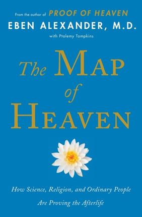 The Map of Heaven: How Science, Religion, and Ordinary People Are Proving the Afterlife