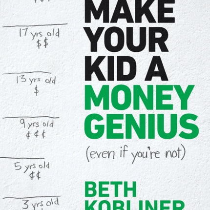 Make Your Kid a Money Genius (Even If You're Not): A Parents' Guide for Kids 3 to 23