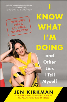 I Know What I'm Doing -- And Other Lies I Tell Myself: Dispatches from a Life Under Construction