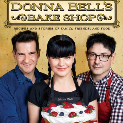 Donna Bell's Bake Shop: Recipes and Stories of Family, Friends, and Food