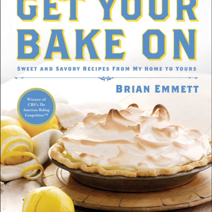 Get Your Bake on Sweet and Savory Recipes from My