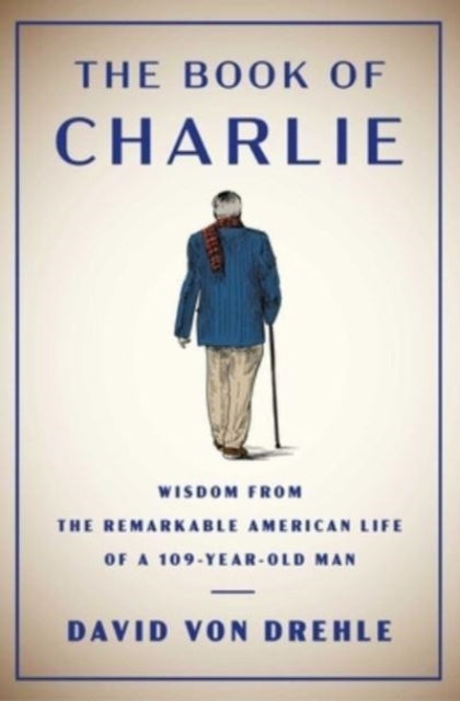 The Book of Charlie: Wisdom from the Remarkable American Life of a 109-Year-Old Man