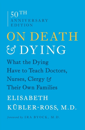 On Death & Dying: What the Dying Have to Teach Doctors, Nurses, Clergy & Their Own Families