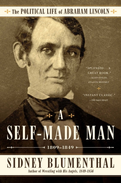 A SelfMade Man The Political Life of Abraham Lincoln Vol I 18091849 Volume 1