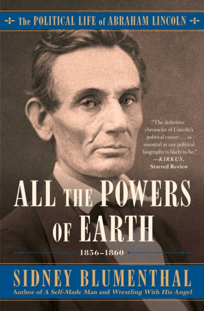 All the Powers of Earth: The Political Life of Abraham Lincoln Vol. III, 1856-1860