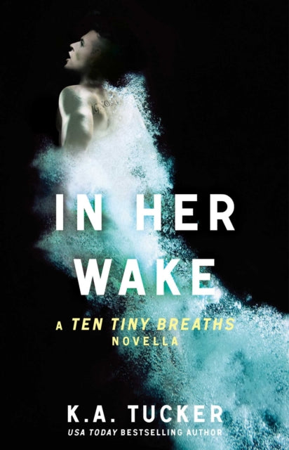 In Her Wake A Ten Tiny Breaths Novella Volume 2 The Ten Tiny Breaths Series