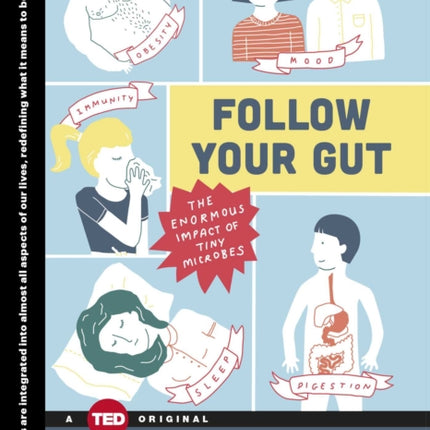 Follow Your Gut: The Enormous Impact of Tiny Microbes