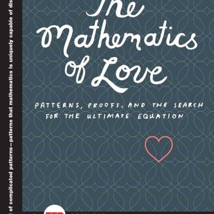 The Mathematics of Love: Patterns, Proofs, and the Search for the Ultimate Equation