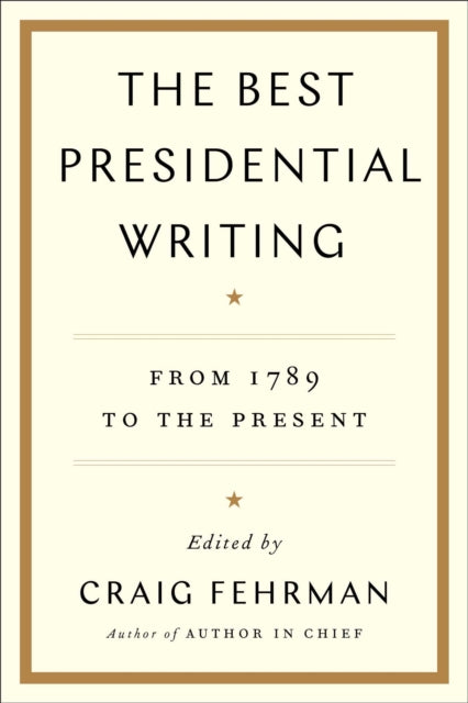 The Best Presidential Writing: From 1789 to the Present