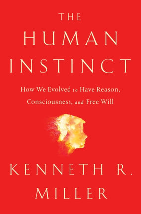 The Human Instinct: How We Evolved to Have Reason, Consciousness, and Free Will