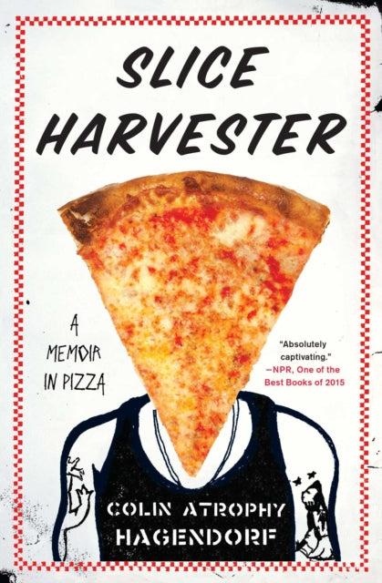 Slice Harvester: A Memoir in Pizza