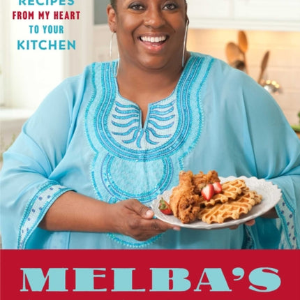 Melba's American Comfort: 100 Recipes from My Heart to Your Kitchen