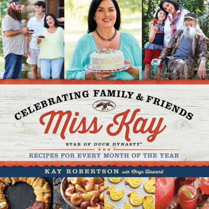 Duck Commander Kitchen Presents Celebrating Family and Friends: Recipes for Every Month of the Year