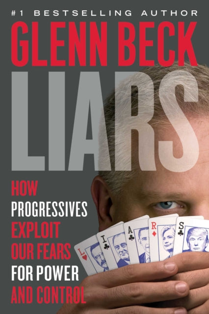 Liars: How Progressives Exploit Our Fears for Power and Control