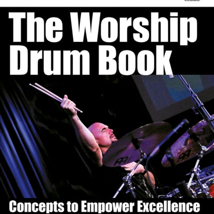 The Worship Drum Book Concepts to Empower Excellence Worship Musician Presents