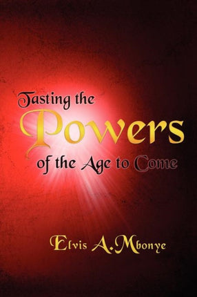 Tasting the Powers of the Age to Come