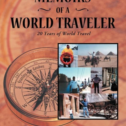 Memoirs of a World Traveler 20 Years of World Travel