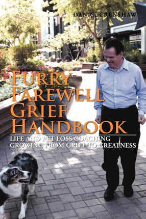 Furry Farewell Grief Handbook Life and Pet Loss Coaching Growing from Grief to Greatness