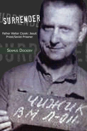 Surrender Father Walter Ciszek Jesuit PriestSoviet Prisoner