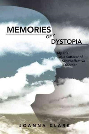 Memories of Dystopia My Life as a Sufferer of Schizoaffective Disorder