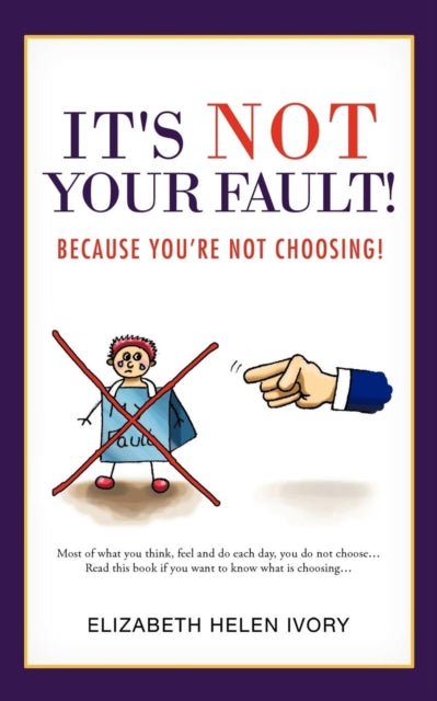 Its Not Your Fault Because Youre Not Choosing