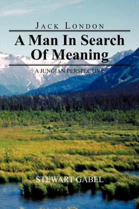 Jack London A Man In Search Of Meaning A Jungian Perspective