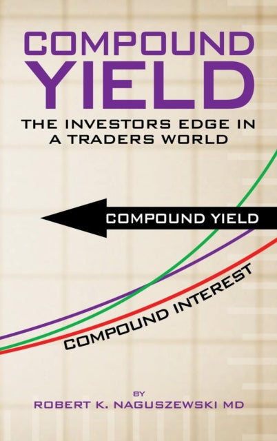 Compound Yield The Investors Edge in a Traders World