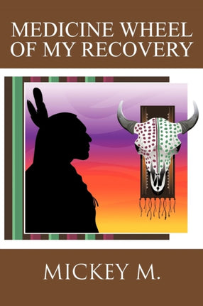 Medicine Wheel of My Recovery