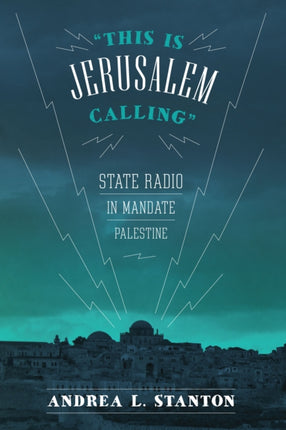 This Is Jerusalem Calling: State Radio in Mandate Palestine