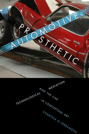 Automotive Prosthetic: Technological Mediation and the Car in Conceptual Art