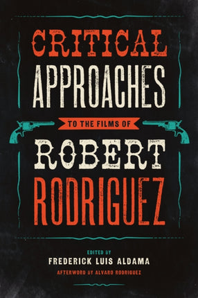 Critical Approaches to the Films of Robert Rodriguez