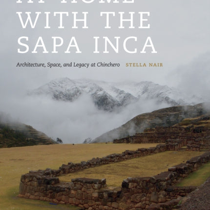 At Home with the Sapa Inca: Architecture, Space, and Legacy at Chinchero