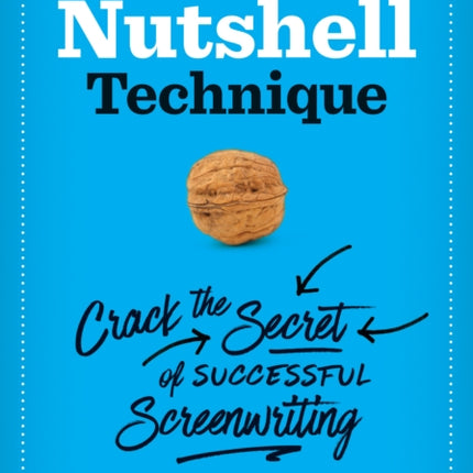 The Nutshell Technique: Crack the Secret of Successful Screenwriting